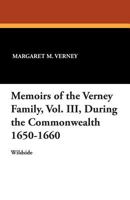 Memoirs of the Verney Family, Vol. III, During the Commonwealth 1650-1660 1479411191 Book Cover