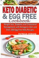 Keto Diabetic  &  Egg Free Cookbook: Weight loss, Diabetes and Cholesterol Management with Ketogenic Diet and Over 200 Egg Free Keto Recipes. 1691270261 Book Cover