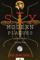 Six Modern Plagues and How We Are Causing Them 155963992X Book Cover