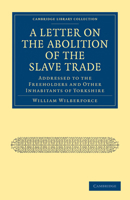 A Letter on the Abolition of the Slave Trade; Addressed to the Freeholders and Other Inhabitants of Yorkshire 9356718741 Book Cover