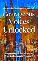 Courageous Voices Unlocked: "Empowered Stories of Moving from Brokenness to Freedom" (Journey to Wholeness) 0645858277 Book Cover