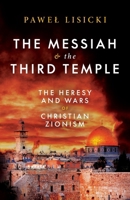 The Messiah and the Third Temple: The Heresy and Wars of Christian Zionism 191841839X Book Cover