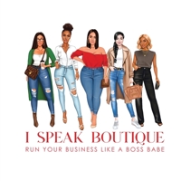 I Speak Boutique: Run Your Business Like A Boss babe: Run Your business Like A Boss babe 1961028263 Book Cover