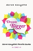 Dream Bigger : Serwa Kenyetta's Favorite Quotes 1982248769 Book Cover