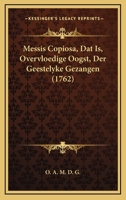 Messis Copiosa, Dat Is, Overvloedige Oogst, Der Geestelyke Gezangen (1762) 1166314677 Book Cover