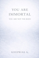 You Are Immortal: Immortality Meditation and Quantum Physics (Quantum Cosmology and Spiritual Metaphysics) B0D9GDX627 Book Cover