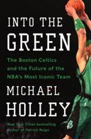 Into the Green: The Boston Celtics and the Future of the NBA's Most Iconic Team 0062267604 Book Cover