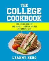 THE COLLEGE COOKBOOK: 120+ QUICK, HEALTHY AND BUDGET-FRIENDLY RECIPES FOR CAMPUS LIFE B08RH7WNWK Book Cover