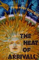 The Heat of Arrivals: Poems (American Poets Continuum, No 39) 188023839X Book Cover