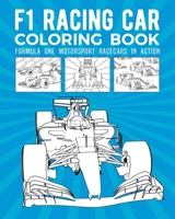 F1 Racing Car Coloring Book: Formula One Motorsport Racecars In Action B08P6F1RNT Book Cover