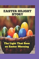 EASTER HILIGHT STORY: The Light That Rose on Easter Morning B0F54HJQ2V Book Cover