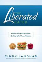 The Liberated Eater 1467540072 Book Cover