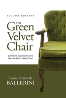 The Green Velvet Chair: Sometimes Inspiration Comes from the Most Unlikely Places 1068989505 Book Cover