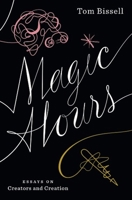 Magic Hours: Essays on Creators and Creation 0525433945 Book Cover