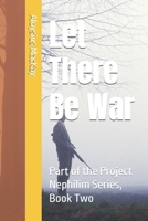 Let There Be War: Part of the Project Nephilim Series, Book Two B0F27SYKMN Book Cover