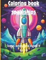 Coloring book spaceships: boys and girls Ages 4 to 10 B0CVL75XYN Book Cover