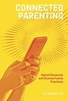 Connected Parenting: Digital Discourse and Diverse Family Practices 1350262579 Book Cover