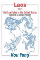 Laos and Its Expatriates in the United States: A Memoir of an American Professor 1462693059 Book Cover