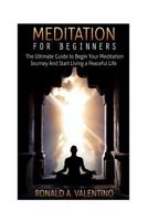 Meditation for Beginners: The Ultimate Guide to Begin Your Meditation Journey and Start Living a Peaceful Life 1523702001 Book Cover