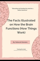 The Facts Illustrated on How the Brain Functions B0BFTMJWDN Book Cover
