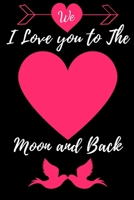 I Love you to The Moon and Bac, Happy valentine's: Best Gift, Humor Notebook, Journal for Girlfriend, Boyfriend, Wife, Husband, Best Friend, Gift for valentines day. lined notebook Gift Funny Valentin 1660274087 Book Cover