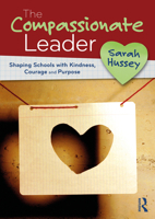 The Compassionate Leader: Shaping Schools with Kindness, Courage and Compassion 1032904380 Book Cover