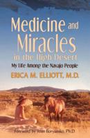 Medicine and Miracles in the High Desert: My Life Among the Navajo People 159143419X Book Cover