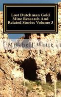 Lost Dutchman Gold Mine Research and Related Stories Volume 3 149052066X Book Cover