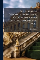 Die ältesten Geschichtschreiber, Geographen und Alterthumsforscher Tirols 127199836X Book Cover