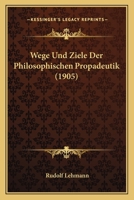 Wege Und Ziele Der Philosophischen Prop�deutik 1141007401 Book Cover