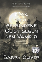 Max, der gewundene Geist gegen den Vampir: Eine Zombie- und Vampir-Geschichte für Teenager (German Edition) B0FQPJRRKT Book Cover