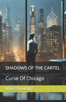 SHADOWS OF THE CARTEL: Curse Of Chicago B0DQXW9XRZ Book Cover