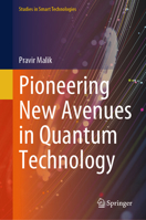 Pioneering New Avenues in Quantum Technology (Studies in Smart Technologies) 9819654629 Book Cover