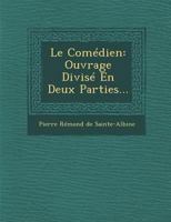 Le Comédien: Ouvrage Divisé En Deux Parties 1017100993 Book Cover