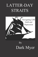 LATTER-DAY STRAITS: Navigating LDS Guilt and Depression 171781672X Book Cover