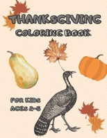 Thanksgiving Coloring Book for Kids Ages 2-5: A Collection of Fun and Easy Happy Thanksgiving Day Coloring Pages for Kids, Toddlers and Preschool B08M8RJFG1 Book Cover