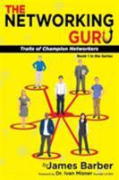 The Networking Guru: Traits of Champion Networkers 1681110059 Book Cover