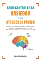 Cómo Controlar la Ansiedad y los Ataques de Pánico: Descubre como Manejar y Gestionar preocupaciones, miedos, angustias, estrés laboral en tu Vida. B08CWM9T48 Book Cover