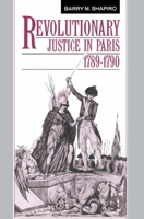 Revolutionary Justice in Paris, 1789-1790 0521530547 Book Cover