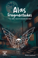 Alas Fragmentadas: Un Niño con el Corazón Herido 0982594682 Book Cover