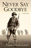 Never Say Goodbye: A True Story 0997092602 Book Cover