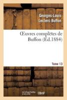 Œuvres Complètes de Buffon.Tome 13 2012194516 Book Cover