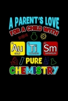 A Parent's Love For A Child With Autism Is Pure Chemistry: A Parent's Love For Child With Autism Pure Chemistry Blank Composition Notebook for Journaling & Writing (120 Lined Pages, 6" x 9") 1670409112 Book Cover