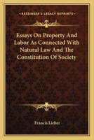 Essays on Property and Labour as Connected with Natural Law and the Constitution of Society 1240016522 Book Cover