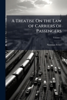 A Treatise On The Law Of Carriers Of Passengers, Volume 1... 1149967455 Book Cover