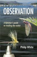 Observation: A Flyfisher's Guide to Reading the Water 1904784720 Book Cover