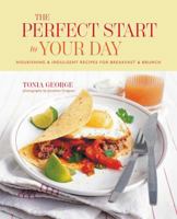The Perfect Start to Your Day: Nourishing & indulgent recipes for breakfast and brunch 1788796020 Book Cover