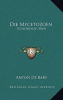 Die Mycetozoen: Schleimpilze (1864) 1168374324 Book Cover