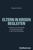Eltern in Krisen Begleiten: Globale Und Individuelle Herausforderungen in Der Psychotherapie 3170430904 Book Cover