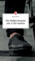 Der Rebbe kommt um 2 Uhr nachts. Life is a Story (German Edition) 399087098X Book Cover